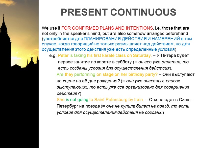 PRESENT CONTINUOUS We use it FOR CONFIRMED PLANS AND INTENTIONS, i.e. those that are